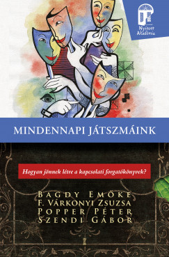 Bagdy Emke - F. Vrkonyi Zsuzsa - Popper Pter - Szendi Gbor - Mindennapi jtszmink
