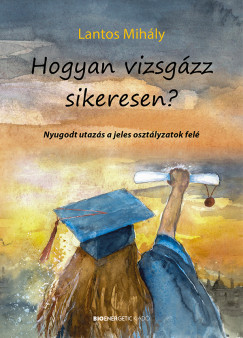 Lantos Mihly - Hogyan vizsgzz sikeresen?