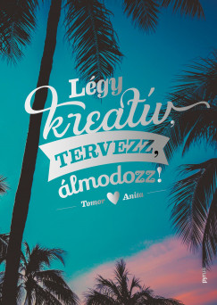 Tomor Anita - Lgy kreatv, tervezz, lmodozz!