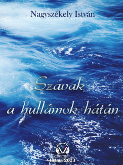 Nagyszkely Istvn - Szavak a hullmok htn